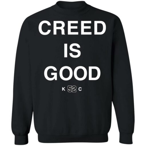 Creed is good k52c shirt Shirt Sweatshirt Long Sleeve Hoodie Tank Mug