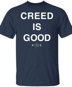 Creed is good k52c shirt Shirt Sweatshirt Long Sleeve Hoodie Tank Mug 5