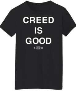 Creed is good k52c shirt Shirt Sweatshirt Long Sleeve Hoodie Tank Mug 6