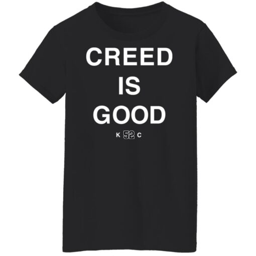 Creed is good k52c shirt Shirt Sweatshirt Long Sleeve Hoodie Tank Mug