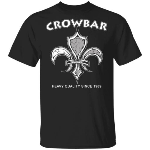 Crowbar Heavy Quality Since 1989 Shirt Shirt Sweatshirt Long Sleeve Hoodie Tank Mug