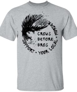 Crows before Bros support your local murder shirt Shirt Sweatshirt Long Sleeve Hoodie Tank Mug
