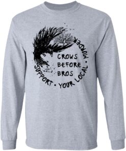 Crows before Bros support your local murder shirt Shirt Sweatshirt Long Sleeve Hoodie Tank Mug 5 Crows before Bros support your local murder shirt Shirt Sweatshirt Long Sleeve Hoodie Tank Mug 6