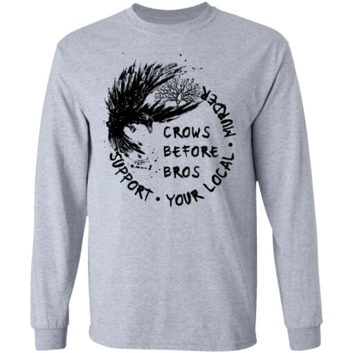 Crows before Bros support your local murder shirt Shirt Sweatshirt Long Sleeve Hoodie Tank Mug