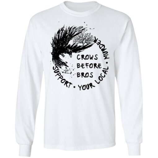 Crows before Bros support your local murder shirt Shirt Sweatshirt Long Sleeve Hoodie Tank Mug