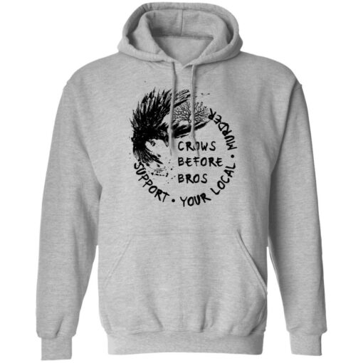 Crows before Bros support your local murder shirt Shirt Sweatshirt Long Sleeve Hoodie Tank Mug