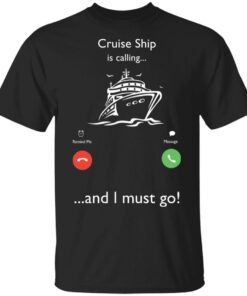 Cruise Ship is calling and I must go shirt Shirt Sweatshirt Long Sleeve Hoodie Tank Mug