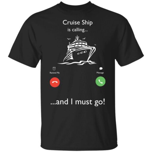 Cruise Ship is calling and I must go shirt Shirt Sweatshirt Long Sleeve Hoodie Tank Mug