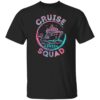 Cruise squad 2022 shirt Shirt Sweatshirt Long Sleeve Hoodie Tank Mug