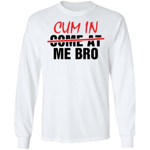 Cum in me bro shirt Shirt Sweatshirt Long Sleeve Hoodie Tank Mug