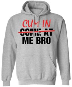 Cum in me bro shirt Shirt Sweatshirt Long Sleeve Hoodie Tank Mug 2 Cum in me bro shirt Shirt Sweatshirt Long Sleeve Hoodie Tank Mug 2