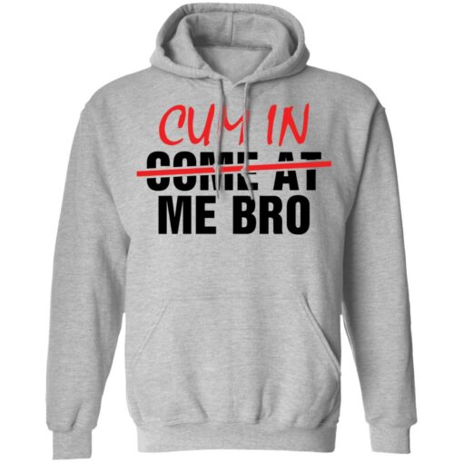 Cum in me bro shirt Shirt Sweatshirt Long Sleeve Hoodie Tank Mug