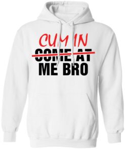 Cum in me bro shirt Shirt Sweatshirt Long Sleeve Hoodie Tank Mug 3 Cum in me bro shirt Shirt Sweatshirt Long Sleeve Hoodie Tank Mug 3