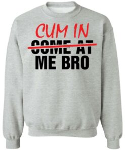 Cum in me bro shirt Shirt Sweatshirt Long Sleeve Hoodie Tank Mug 4 Cum in me bro shirt Shirt Sweatshirt Long Sleeve Hoodie Tank Mug 4
