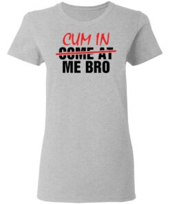 Cum in me bro shirt Shirt Sweatshirt Long Sleeve Hoodie Tank Mug 8 Cum in me bro shirt Shirt Sweatshirt Long Sleeve Hoodie Tank Mug 8