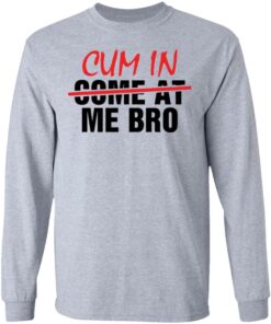 Cum in me bro shirt Shirt Sweatshirt Long Sleeve Hoodie Tank Mug 9 Cum in me bro shirt Shirt Sweatshirt Long Sleeve Hoodie Tank Mug 9