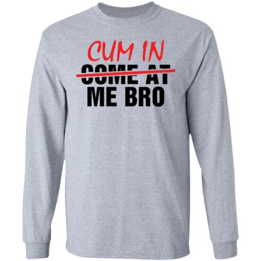 Cum in me bro shirt Shirt Sweatshirt Long Sleeve Hoodie Tank Mug