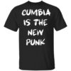 Cumbia is the New Punk shirt Shirt Sweatshirt Long Sleeve Hoodie Tank Mug