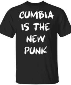 Cumbia is the New Punk shirt Shirt Sweatshirt Long Sleeve Hoodie Tank Mug