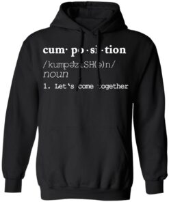 Cumposition noun let‘s come together shirt Shirt Sweatshirt Long Sleeve Hoodie Tank Mug 2 Cumposition noun let's come together shirt Shirt Sweatshirt Long Sleeve Hoodie Tank Mug 3
