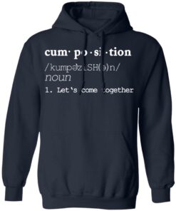 Cumposition noun let‘s come together shirt Shirt Sweatshirt Long Sleeve Hoodie Tank Mug 3 Cumposition noun let's come together shirt Shirt Sweatshirt Long Sleeve Hoodie Tank Mug 4