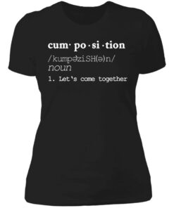 Cumposition noun let‘s come together shirt Shirt Sweatshirt Long Sleeve Hoodie Tank Mug 4 Cumposition noun let's come together shirt Shirt Sweatshirt Long Sleeve Hoodie Tank Mug 5