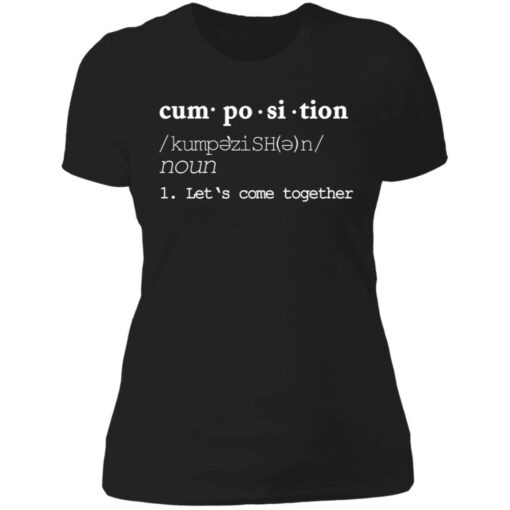 Cumposition noun let‘s come together shirt Shirt Sweatshirt Long Sleeve Hoodie Tank Mug