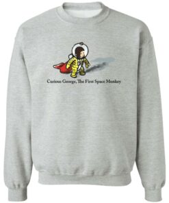 Curious George The First Space Monkey Shirt Shirt Sweatshirt Long Sleeve Hoodie Tank Mug 3