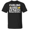Curling and tacos shirt Shirt Sweatshirt Long Sleeve Hoodie Tank Mug