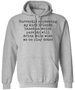Currently approving kids friends base on which parents shirt Shirt Sweatshirt Long Sleeve Hoodie Tank Mug 2