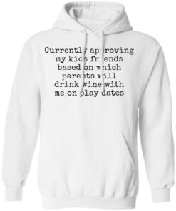 Currently approving kids friends base on which parents shirt Shirt Sweatshirt Long Sleeve Hoodie Tank Mug 3