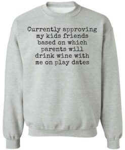 Currently approving kids friends base on which parents shirt Shirt Sweatshirt Long Sleeve Hoodie Tank Mug 4