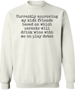 Currently approving kids friends base on which parents shirt Shirt Sweatshirt Long Sleeve Hoodie Tank Mug 5