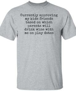 Currently approving kids friends base on which parents shirt Shirt Sweatshirt Long Sleeve Hoodie Tank Mug 6