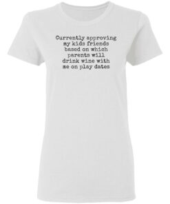 Currently approving kids friends base on which parents shirt Shirt Sweatshirt Long Sleeve Hoodie Tank Mug 7