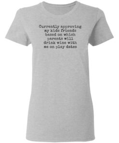 Currently approving kids friends base on which parents shirt Shirt Sweatshirt Long Sleeve Hoodie Tank Mug 8