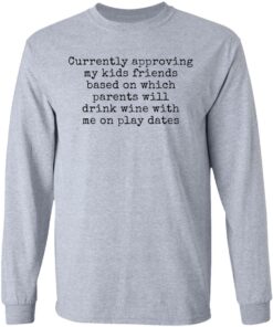 Currently approving kids friends base on which parents shirt Shirt Sweatshirt Long Sleeve Hoodie Tank Mug 9