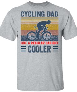 Cycling Dad like a regular Dad but cooler shirt Shirt Sweatshirt Long Sleeve Hoodie Tank Mug