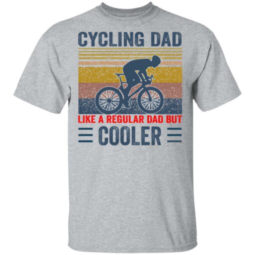 Cycling Dad like a regular Dad but cooler shirt Shirt Sweatshirt Long Sleeve Hoodie Tank Mug