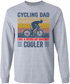 Cycling Dad like a regular Dad but cooler shirt Shirt Sweatshirt Long Sleeve Hoodie Tank Mug 4 Cycling Dad like a regular Dad but cooler shirt Shirt Sweatshirt Long Sleeve Hoodie Tank Mug 5