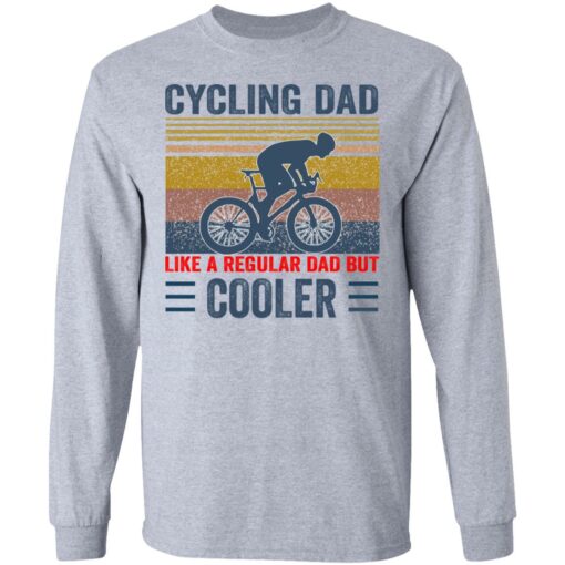 Cycling Dad like a regular Dad but cooler shirt Shirt Sweatshirt Long Sleeve Hoodie Tank Mug