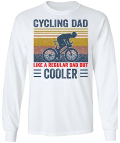 Cycling Dad like a regular Dad but cooler shirt Shirt Sweatshirt Long Sleeve Hoodie Tank Mug 5 Cycling Dad like a regular Dad but cooler shirt Shirt Sweatshirt Long Sleeve Hoodie Tank Mug 6