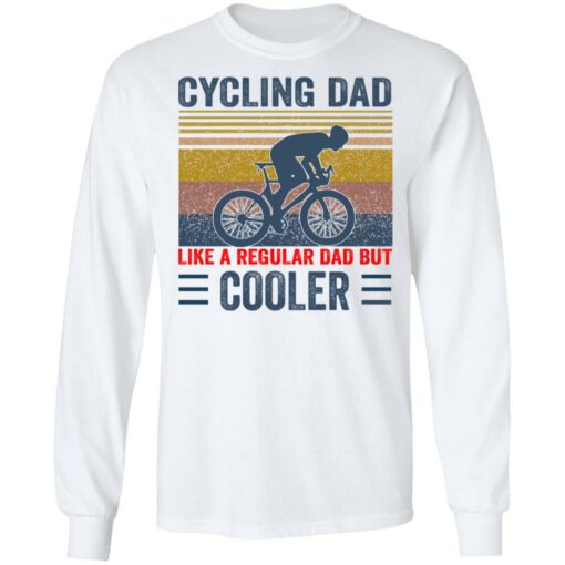 Cycling Dad like a regular Dad but cooler shirt Shirt Sweatshirt Long Sleeve Hoodie Tank Mug