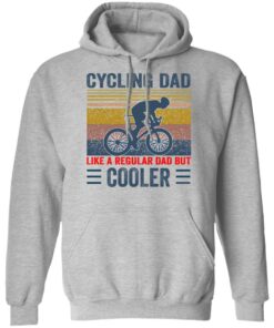 Cycling Dad like a regular Dad but cooler shirt Shirt Sweatshirt Long Sleeve Hoodie Tank Mug 6 Cycling Dad like a regular Dad but cooler shirt Shirt Sweatshirt Long Sleeve Hoodie Tank Mug 7
