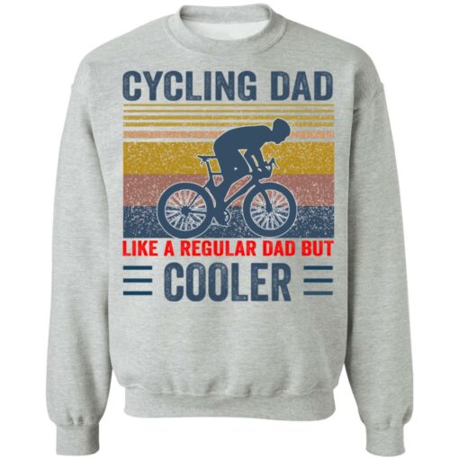 Cycling Dad like a regular Dad but cooler shirt Shirt Sweatshirt Long Sleeve Hoodie Tank Mug