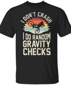 Cycling i don’t crash I do random gravity checks shirt Shirt Sweatshirt Long Sleeve Hoodie Tank Mug Cycling i don’t crash I do random gravity checks shirt Shirt Sweatshirt Long Sleeve Hoodie Tank Mug