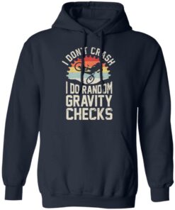 Cycling i don’t crash I do random gravity checks shirt Shirt Sweatshirt Long Sleeve Hoodie Tank Mug