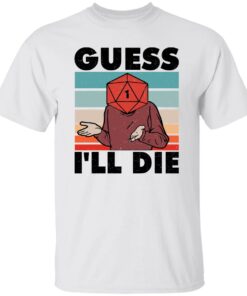 D20 Guess i’ll die shirt Shirt Sweatshirt Long Sleeve Hoodie Tank Mug