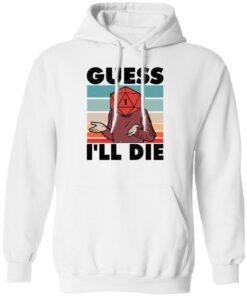 D20 Guess i’ll die shirt Shirt Sweatshirt Long Sleeve Hoodie Tank Mug