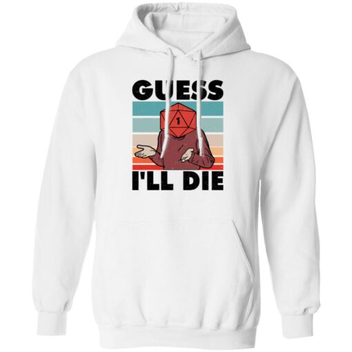 D20 Guess i’ll die shirt Shirt Sweatshirt Long Sleeve Hoodie Tank Mug